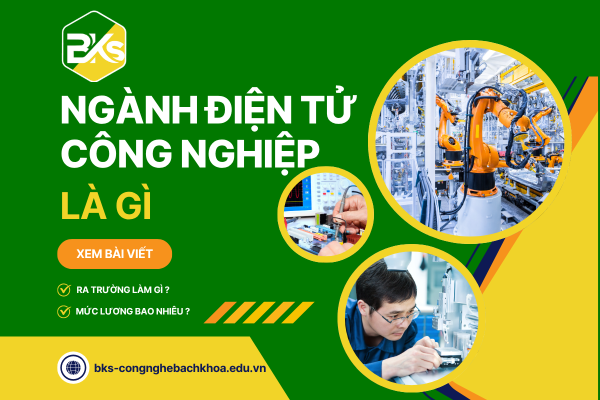 Ngành Điện Tử Công Nghiệp Là Gì? Học Gì, Ra Trường Làm Gì?