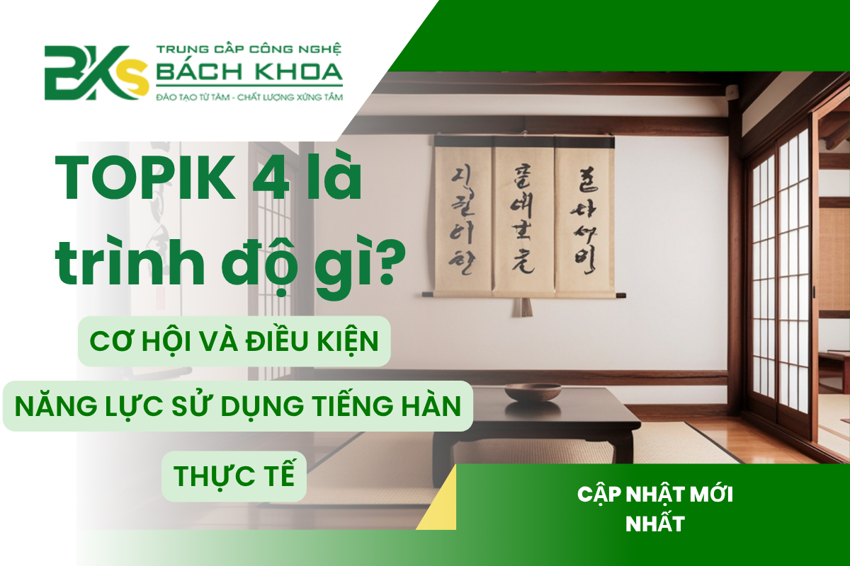 TOPIK 4 là trình độ gì? Năng lực sử dụng tiếng Hàn thực tế, điều kiện du học Hàn Quốc và cơ hội việc làm khi sở hữu TOPIK 4.